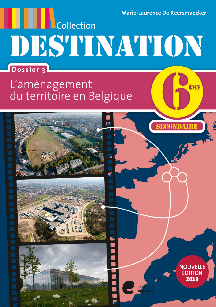 Destination 6e - Dossier 3 - L'aménagement du territoire en Belgique - Manuel de l'élève (édition 2019)